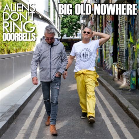 Aliens Don’t Ring Doorbells – Big Old Nowhere